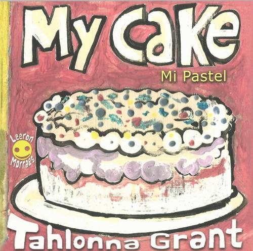 my cake mi pastel, bilingual, childrens book, written by tahlonna grant, illustrated by leeron morraes